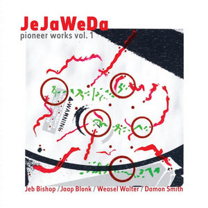 Pioneer Works vol. 1JeJaWeDa: Jeb BIshop/Jaap Blonk/Weasel Walter/Damon Smith cover