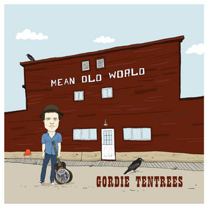 Gordie Tentrees — Mean Old World