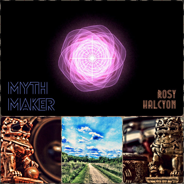 Rosy Halcyon | Myth Maker