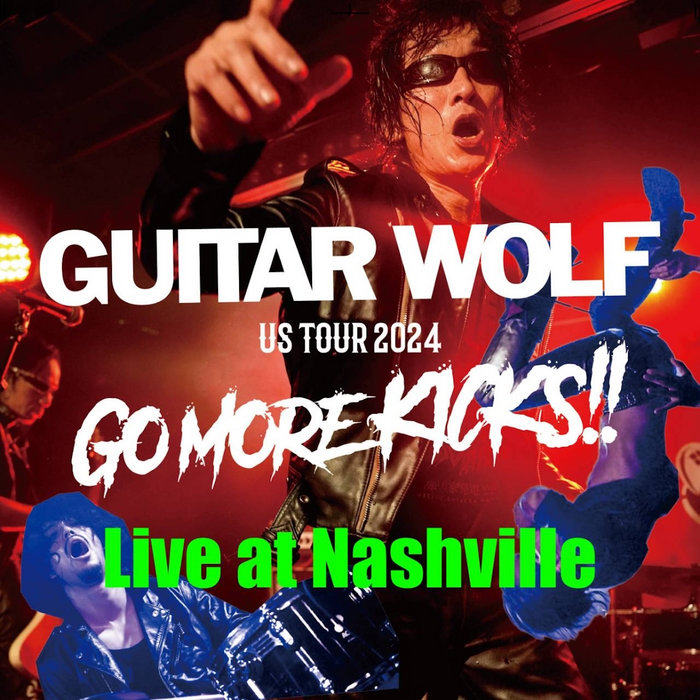 US TOUR 2024 GO MORE KICKS ! ! at Nashville Guitar Wolf ギターウルフ