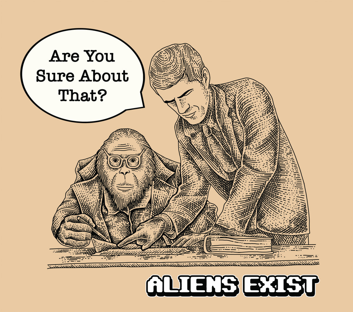 Are You Sure About That?  Aliens Exist