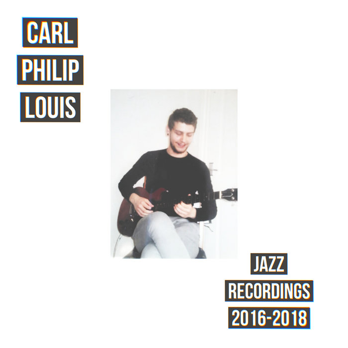 Jazz Recordings 2016-2018 | C P L Clark-Spencer | Carl Philip Louis