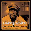 Barry White - Don't Make Me Wait Too Long (Can't take much more Version)(A-Cee's Way)