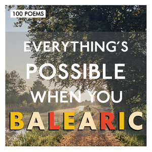 100 Poems — Everything's Possible When You Balearic