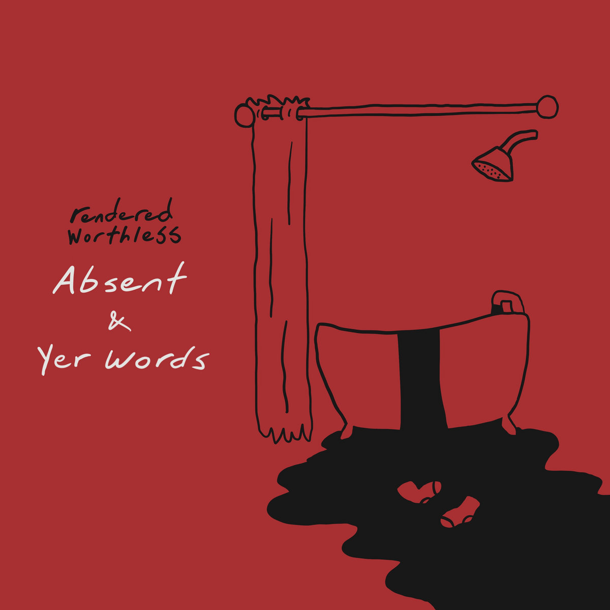 Absent / Yer Words Rendered Worthless