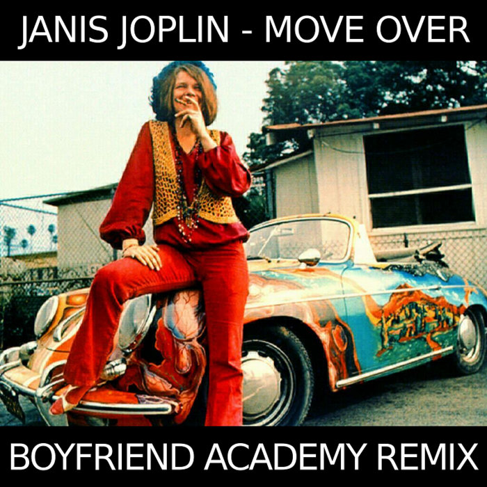 Janis Joplin Move Over (Boyfriend Academy Remix) Boyfriend Academy