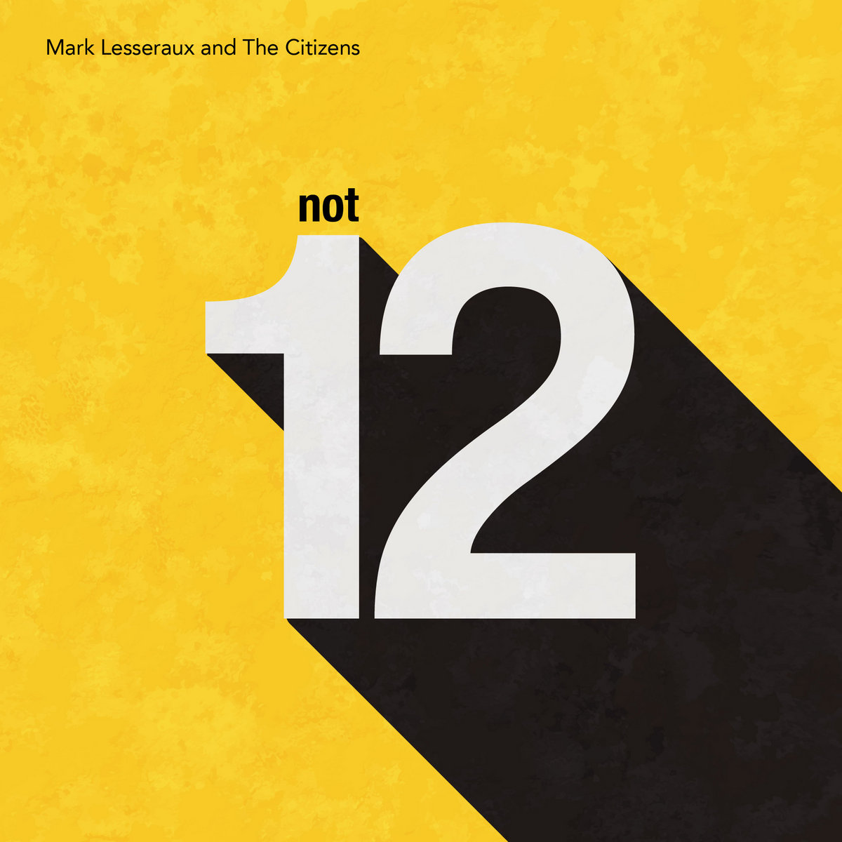Not 12 | Mark Lesseraux and The Citizens | Mark Lesseraux