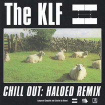 The KLF - Chill Out (Haloed 23 Minute Remix) cover art