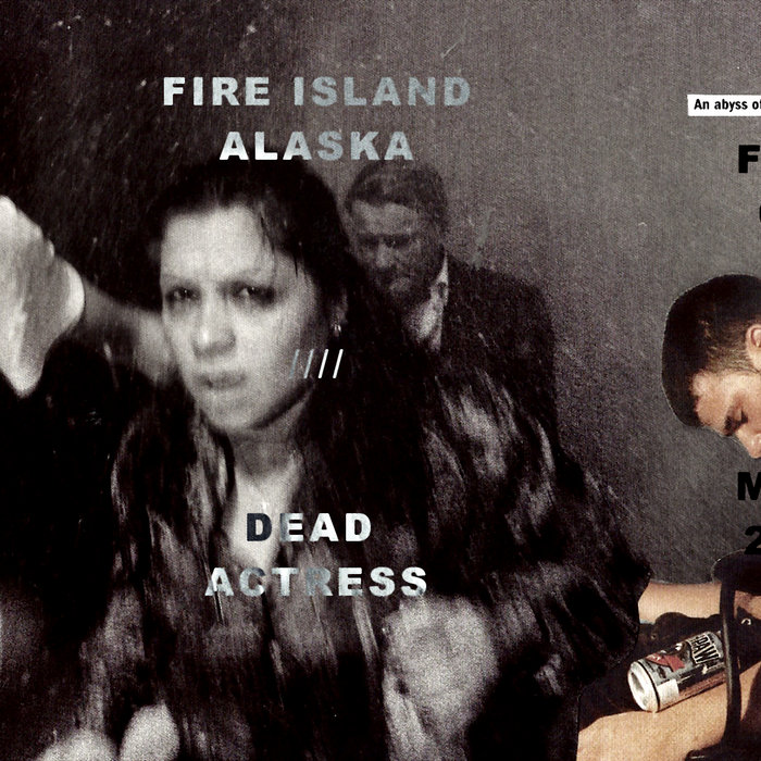 fire island, AK / Dead Actress fire island, AK / Dead Actress fire