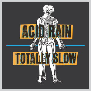 Totally Slow — Acid Rain