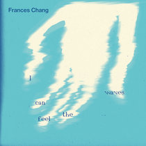 frances chang — I can feel the waves