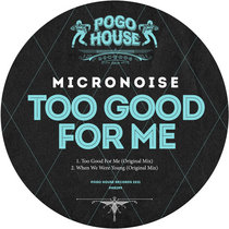 MICRONOISE - Too Good For Me [PHR299] cover art