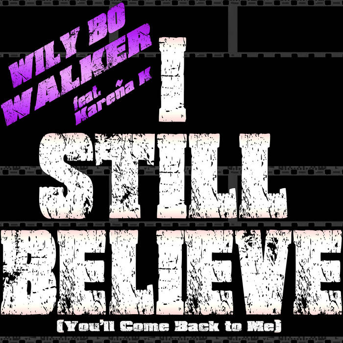 I Still Believe You ll Come Back to Me Wily Bo Walker