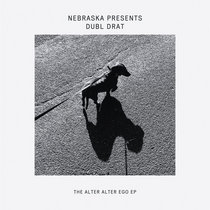 Nebraska Presents: Dubl Drat — The Alter Alter Ego EP