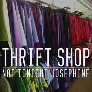 Not Tonight Josephine — Thrift Shop