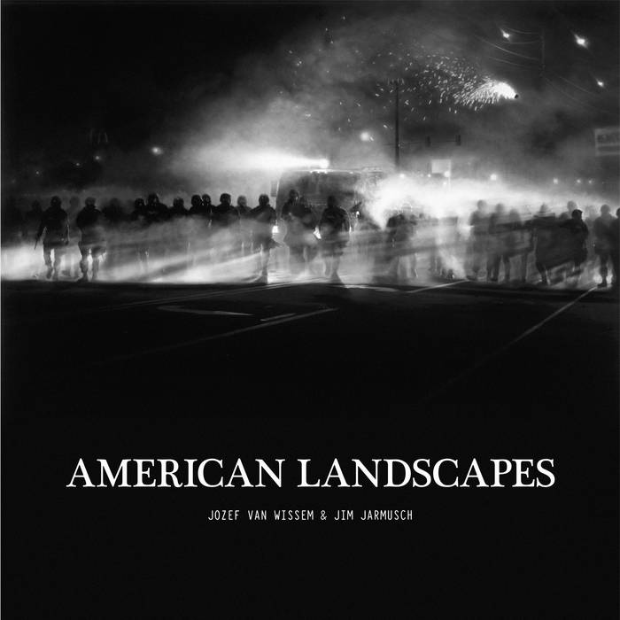AMERICAN LANDSCAPES | JOZEF VAN WISSEM AND JIM JARMUSCH