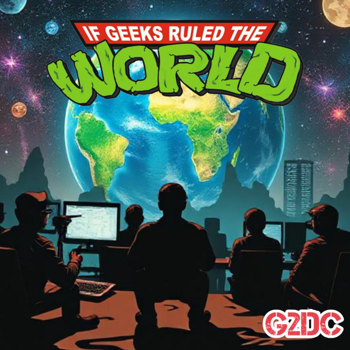 If Geeks Ruled The World | G2DC