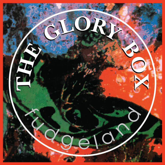 Fudgeland | The Glory Box | Cheersquad Records & Tapes