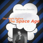 Bernardo Devlin - The Night Before The Space Age