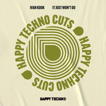 Happy Techno Music — Ivan KooK - It Just Won't Do (HAPPYTECHNOCUTS20)