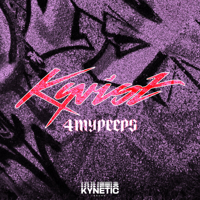 4MYPEEPS | Kyrist / Kynetic Sound