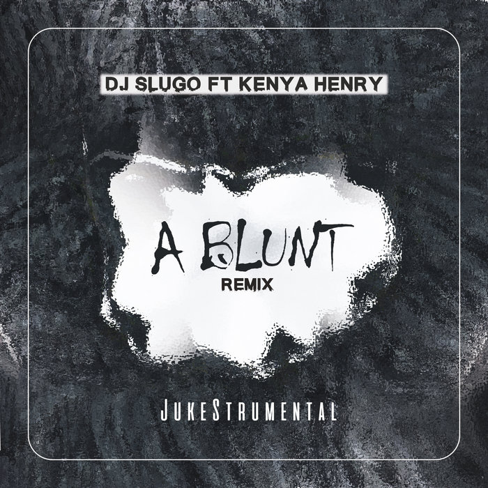 A Blunt (Remix) (JukeStrumental) | DJ Slugo ft Kenya Henry | DJ Slugo