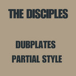The Disciples - Dubplates Partial Style