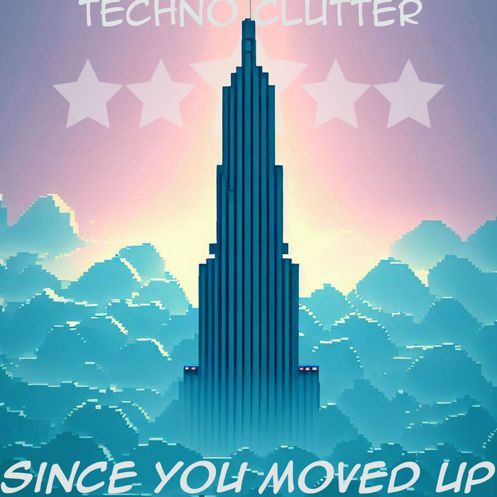 Since Move Since You Moved Up | Techno Clutter