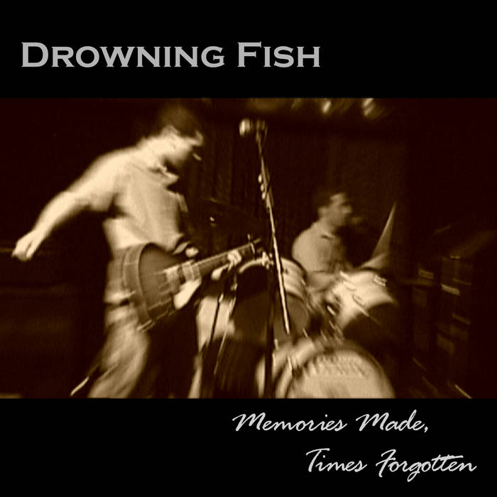 Memories Made, Times Forgotten Drowning Fish