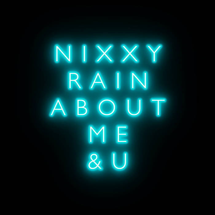 About Me &amp; U, by Nixxy Rain