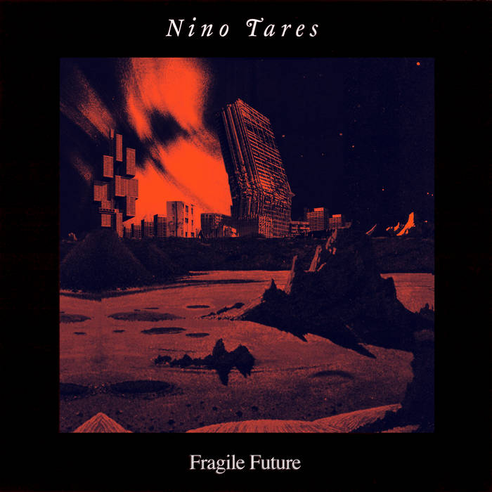 Fragile Future | Nino Tares | Inåt Bakåt Records