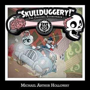 Michael Arthur Holloway — Skullduggery! The Original Soundtrack