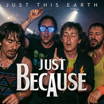 Just This Earth — Just Because - The Beatles DnB Remix