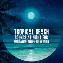Tropical Beach Sounds at Night for Meditation, Sleep & Relaxation cover art