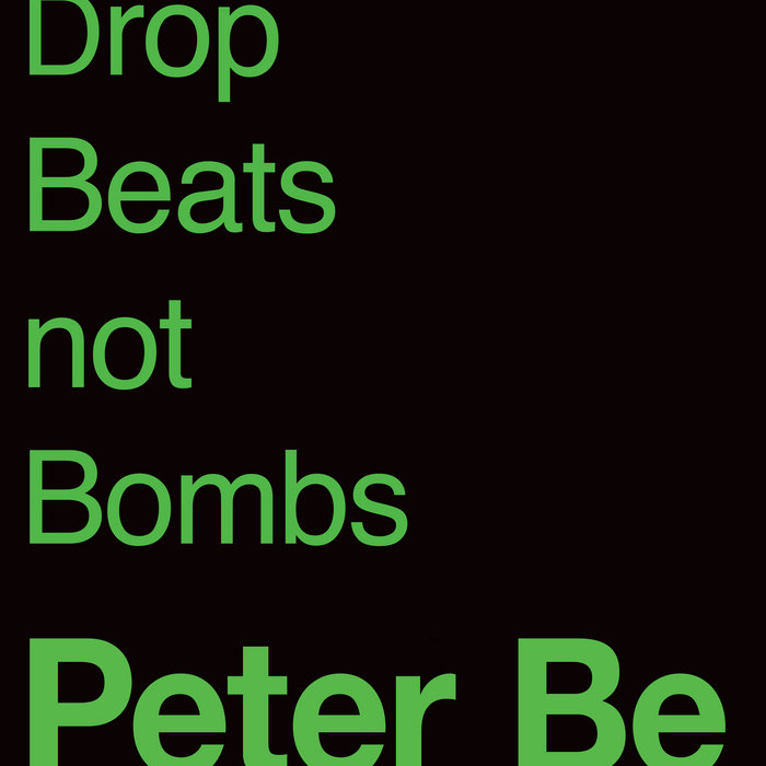 Drop Beats Not Bombs (Original Mix) Peter Be