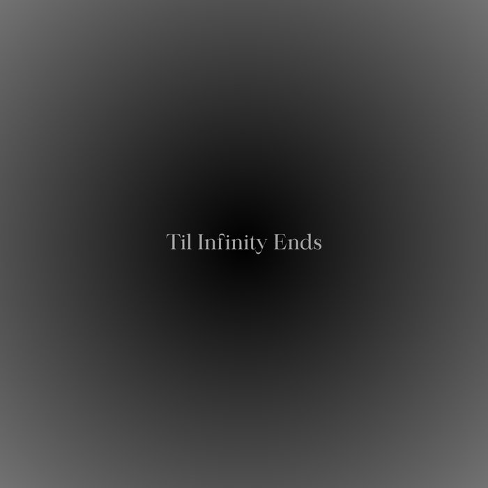 Til Infinity Ends | NULL