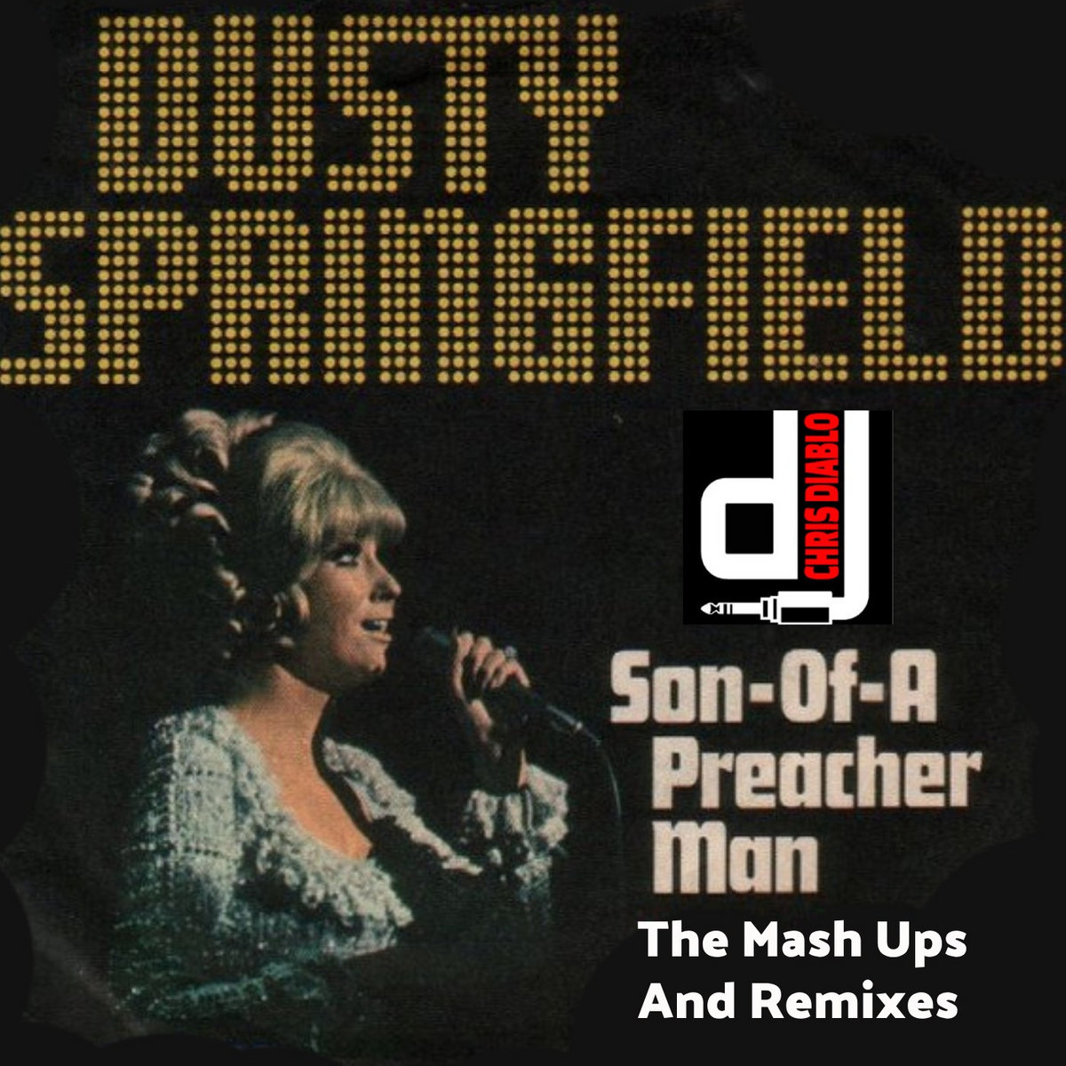 Dusty Springfield - Son Of A Preacher Man - The Mash Ups And