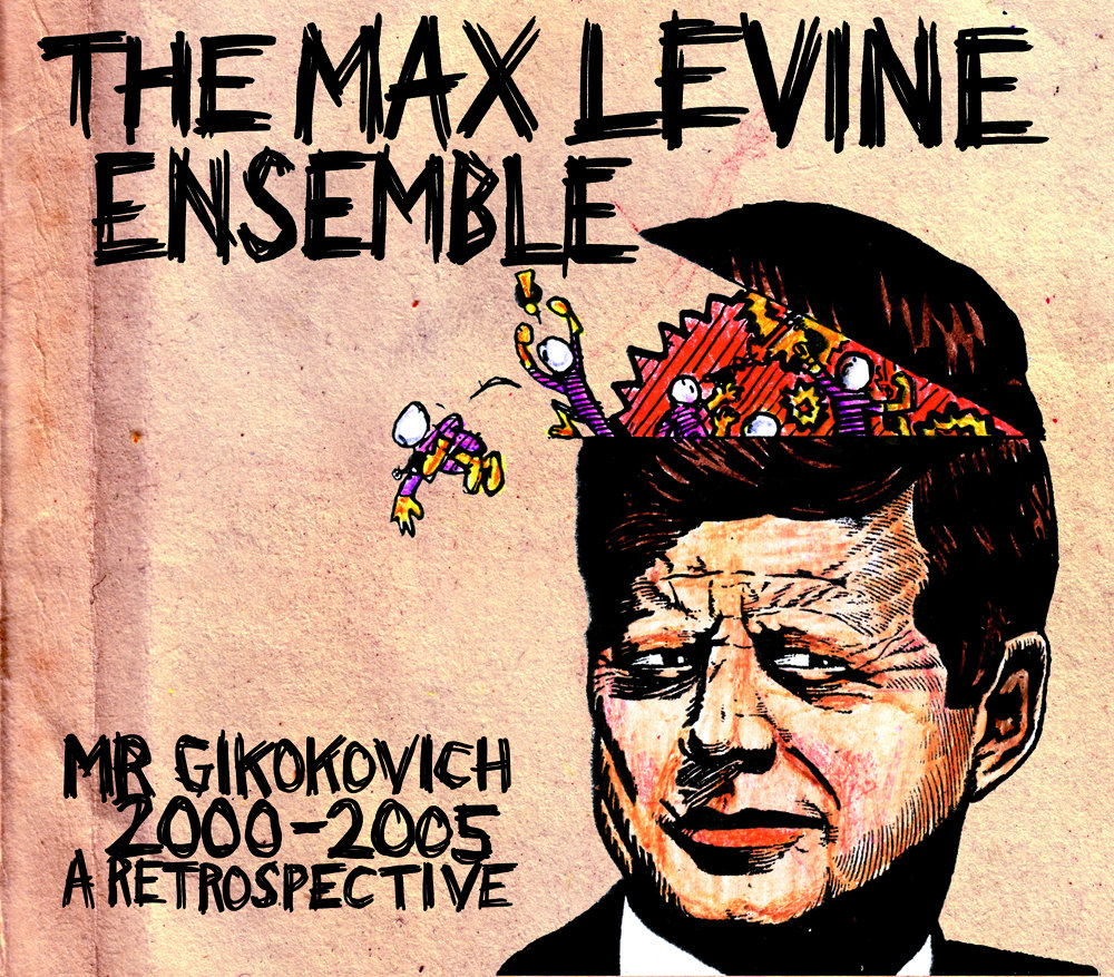 Mr. Gikokovich 2000-2005: a Retrospective | The Max Levine
