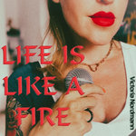 Victoria Nordmann - Life is like a Fire