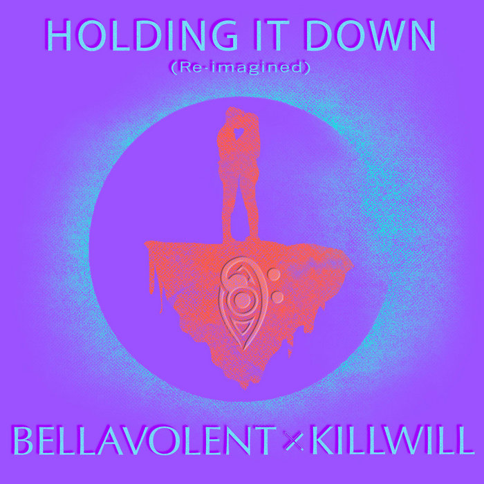 Holding it Down 'Re-imagined' by KillWill | BELLAVOLENT x KillWill ...