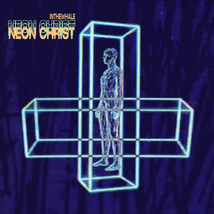 INTHEWHALE — Neon Christ