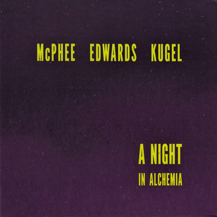 Joe McPhee John Edwards Klaus Kugel A Night In Alchemia 2019