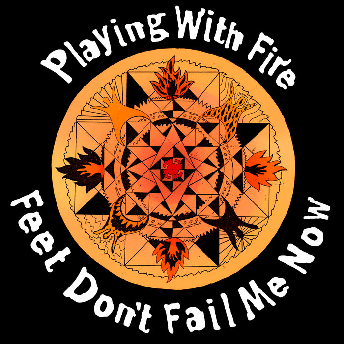 Feet Don't Fail Me Now Playing With Fire Point of Presence