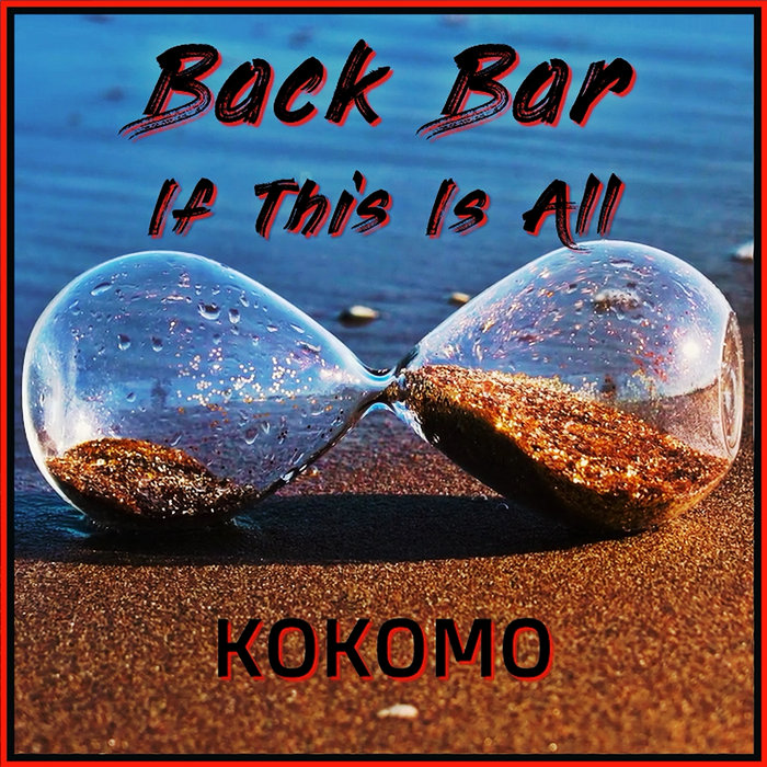 Back Bar / If This Is All Kokomo