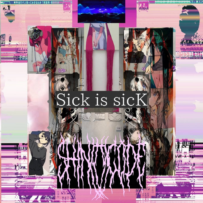 Sick is sicK | shin(())code | $uiciderecord$