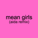 Aida - Charli XCX - Mean girls (Aida Remix)