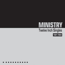 Ministry — Twelve Inch Singles 1981-1984