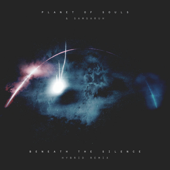 Beneath The Silence (Hybrid Remix), by Planet Of Souls & Samsaruh