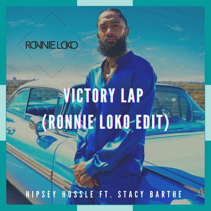 Victory Lap Ronnie Loko Edit Nipsey Hussle Ft Stacy Barthe