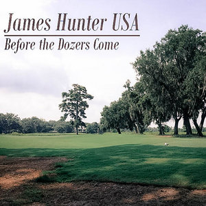 James Hunter USA — Before the Dozers Come